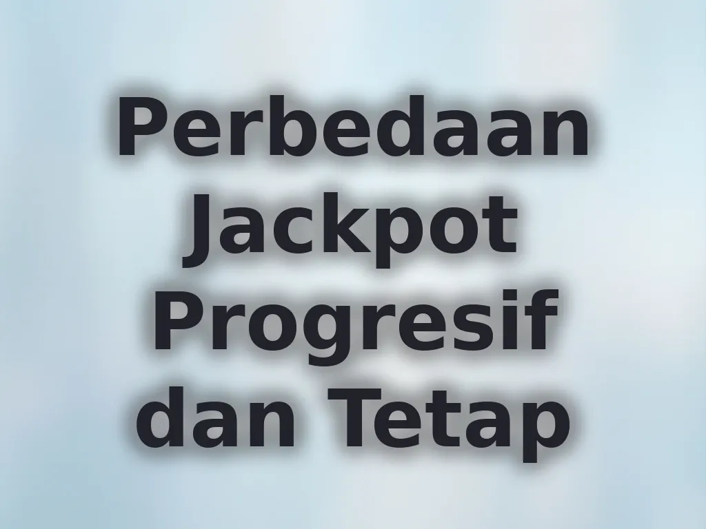 Perbedaan Jackpot Progresif dan Tetap